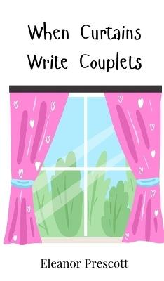 When Curtains Write Couplets - Eleanor Prescott - cover