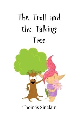 The Troll and the Talking Tree - Thomas Sinclair - cover