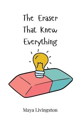 The Eraser That Knew Everything - Maya Livingston - cover