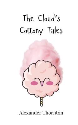 The Cloud's Cottony Tales - Alexander Thornton - cover