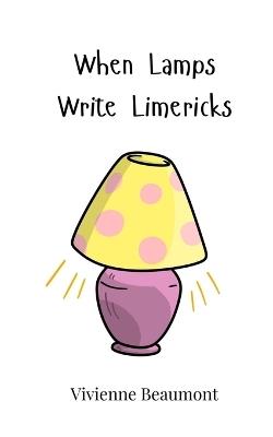 When Lamps Write Limericks - Vivienne Beaumont - cover