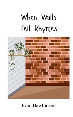 When Walls Tell Rhymes - Evan Hawthorne - cover