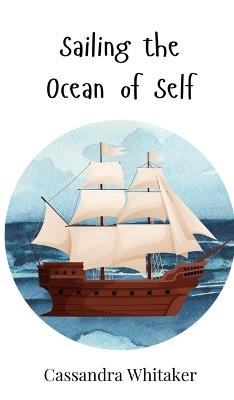 Sailing the Ocean of Self - Cassandra Whitaker - cover