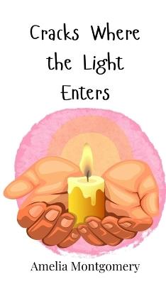 Cracks Where the Light Enters - Amelia Montgomery - cover