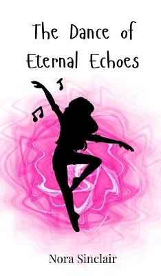 The Dance of Eternal Echoes - Nora Sinclair - cover