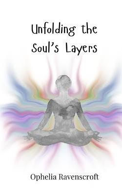 Unfolding the Soul's Layers - Ophelia Ravenscroft - cover