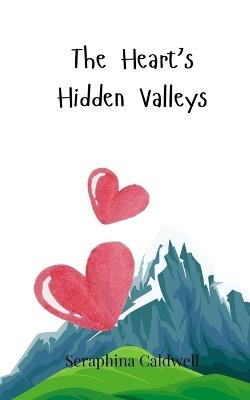 The Heart's Hidden Valleys - Seraphina Caldwell - cover