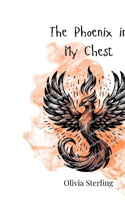 The Phoenix in My Chest - Olivia Sterling - cover