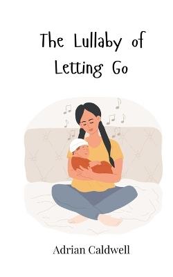 The Lullaby of Letting Go - Adrian Caldwell - cover