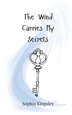 The Wind Carries My Secrets - Sophia Kingsley - cover