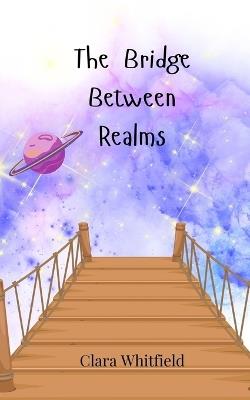 The Bridge Between Realms - Clara Whitfield - cover