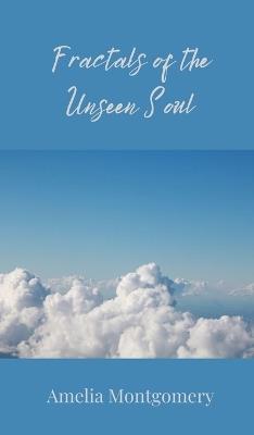 Fractals of the Unseen Soul - Amelia Montgomery - cover