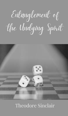 Entanglement of the Undying Spirit - Theodore Sinclair - cover