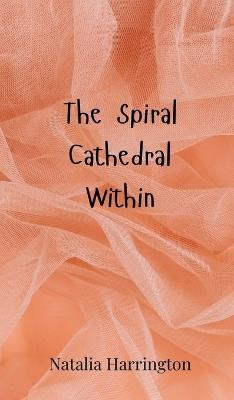 The Spiral Cathedral Within - Natalia Harrington - cover
