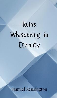 Ruins Whispering in Eternity - Samuel Kensington - cover