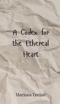 A Codex for the Ethereal Heart - Mariana LeClair - cover