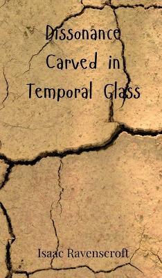 Dissonance Carved in Temporal Glass - Isaac Ravenscroft - cover