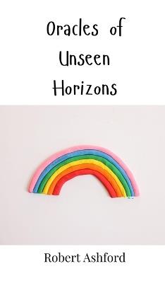 Oracles of Unseen Horizons - Robert Ashford - cover