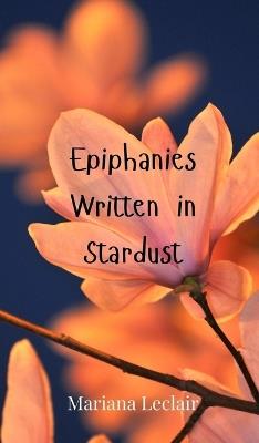 Epiphanies Written in Stardust - Mariana LeClair - cover