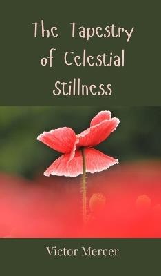 The Tapestry of Celestial Stillness - Victor Mercer - cover