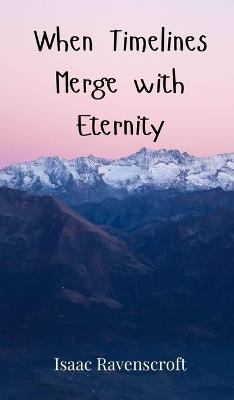 When Timelines Merge with Eternity - Isaac Ravenscroft - cover