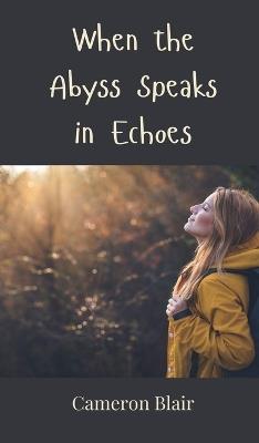 When the Abyss Speaks in Echoes - Cameron Blair - cover