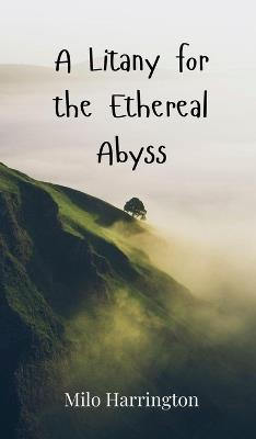 A Litany for the Ethereal Abyss - Milo Harrington - cover