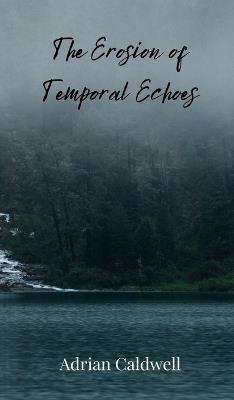 The Erosion of Temporal Echoes - Adrian Caldwell - cover
