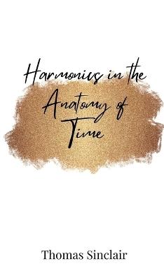 Harmonics in the Anatomy of Time - Thomas Sinclair - cover