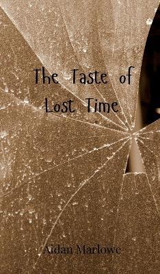 The Taste of Lost Time - Aidan Marlowe - cover