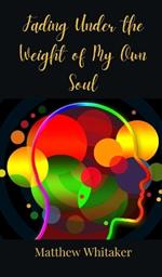 Fading Under the Weight of My Own Soul