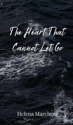 The Heart That Cannot Let Go - Helena Marchant - cover