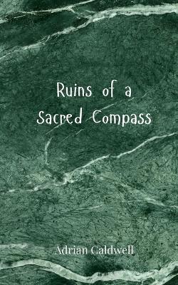 Ruins of a Sacred Compass - Adrian Caldwell - cover