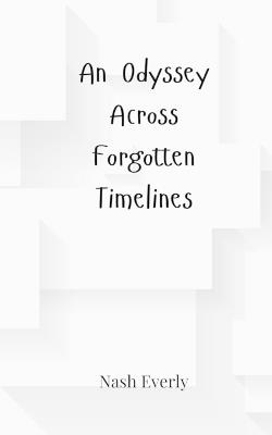 An Odyssey Across Forgotten Timelines - Nash Everly - cover
