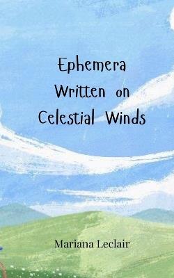 Ephemera Written on Celestial Winds - Mariana LeClair - cover