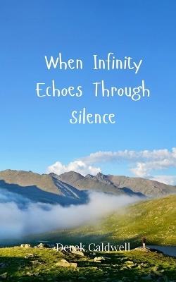 When Infinity Echoes Through Silence - Derek Caldwell - cover