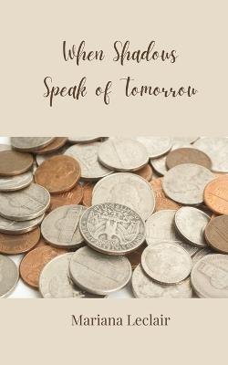 When Shadows Speak of Tomorrow - Mariana LeClair - cover