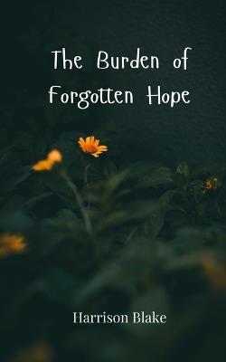 The Burden of Forgotten Hope - Harrison Blake - cover
