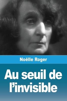 Au seuil de l'invisible - Noëlle Roger - cover