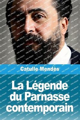 La Légende du Parnasse contemporain - Catulle Mendès - cover