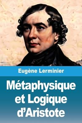 Métaphysique et Logique d'Aristote - Eugène Lerminier - cover