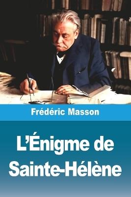 L'Énigme de Sainte-Hélène - Frédéric Masson - cover