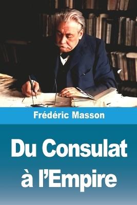 Du Consulat à l'Empire - Frédéric Masson - cover