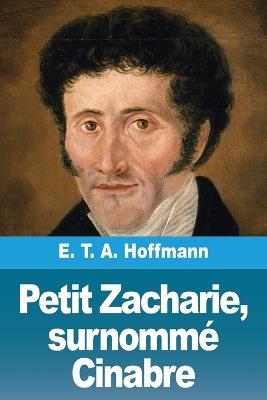 Petit Zacharie, surnommé Cinabre - E T a Hoffmann - cover