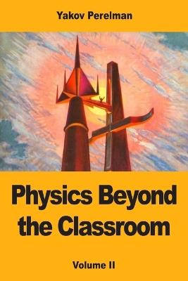 Physics Beyond the Classroom: Volume II - Yakov Perelman - cover