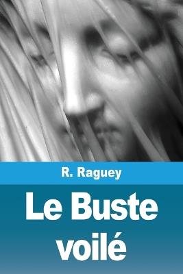 Le Buste voilé - R Raguey - cover