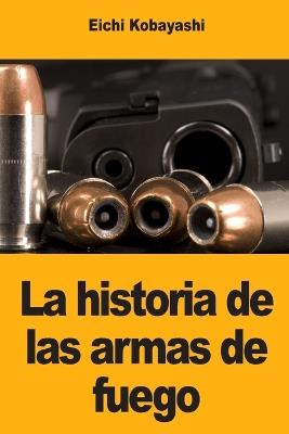 La historia de las armas de fuego - Eichi Kobayashi - cover