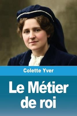 Le Métier de roi - Colette Yver - cover