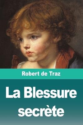 La Blessure secrète - Robert de Traz - cover