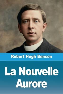 La Nouvelle Aurore - Robert Hugh Benson - cover
